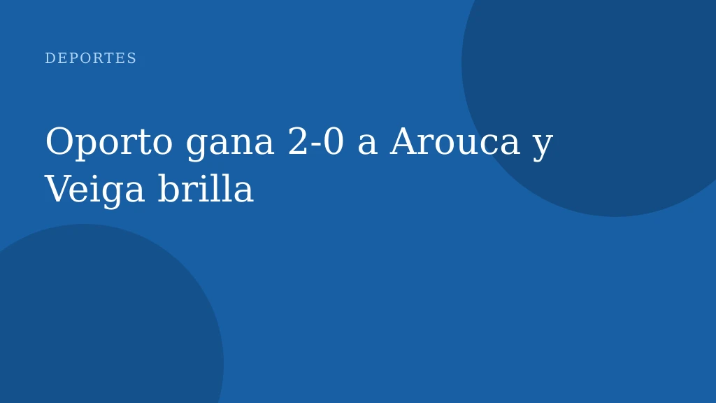 Oporto gana 2-0 a Arouca y Veiga brilla
