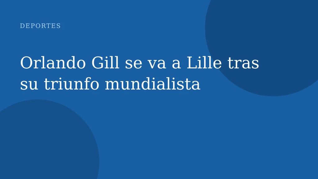 Orlando Gill se va a Lille tras su triunfo mundialista