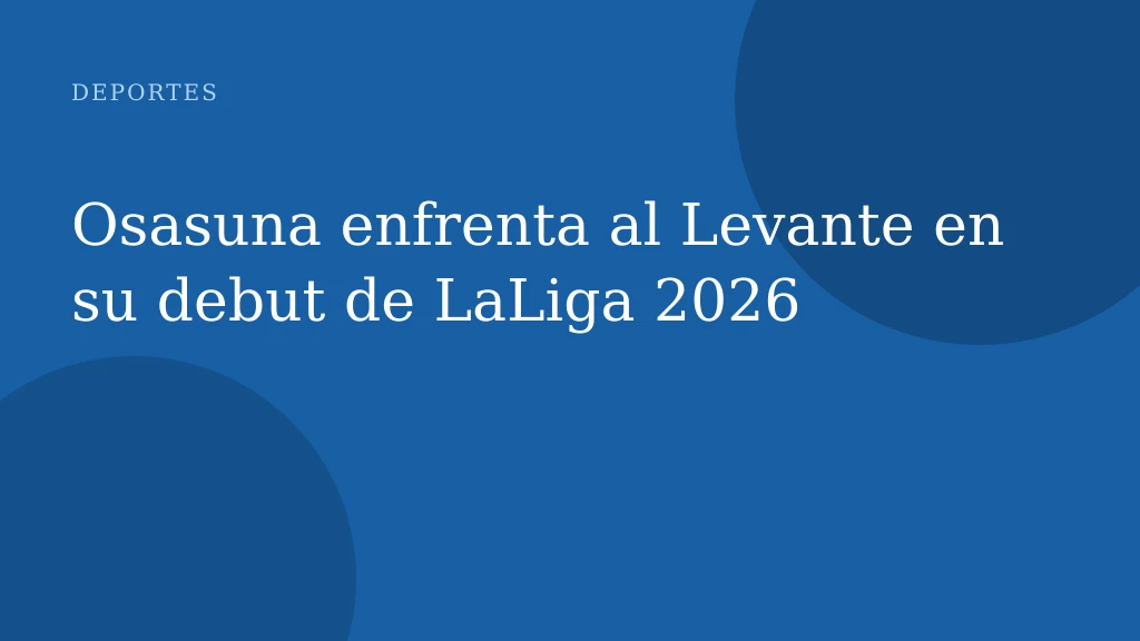Osasuna enfrenta al Levante en su debut de LaLiga 2026