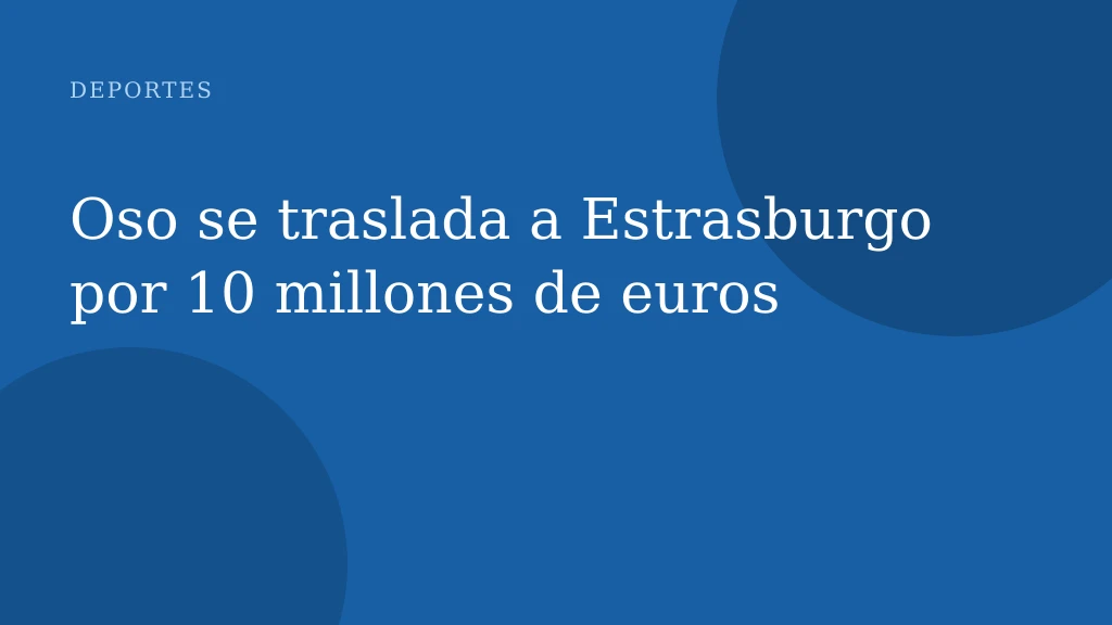Oso se traslada a Estrasburgo por 10 millones de euros