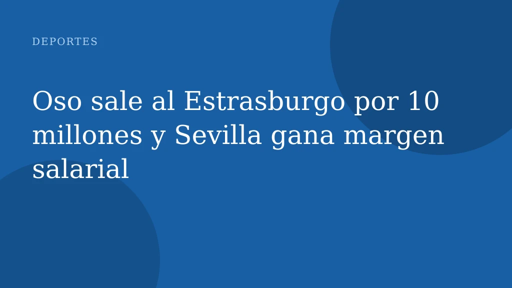 Oso sale al Estrasburgo por 10 millones y Sevilla gana margen salarial