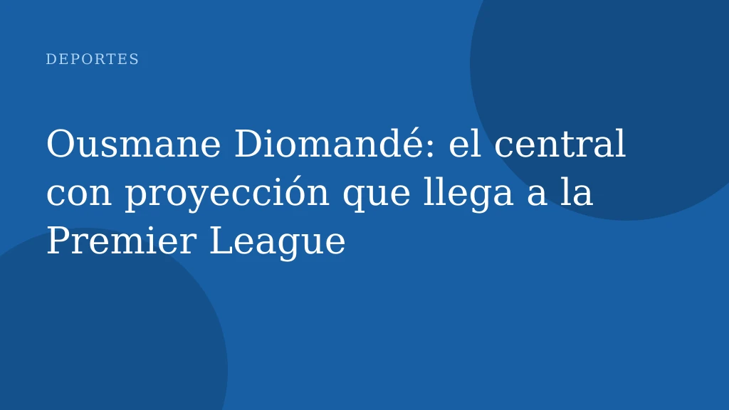 Ousmane Diomandé: el central con proyección que llega a la Premier League