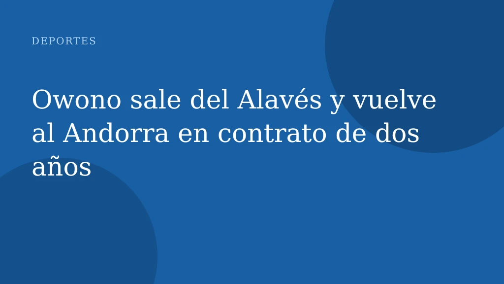 Owono sale del Alavés y vuelve al Andorra en contrato de dos años