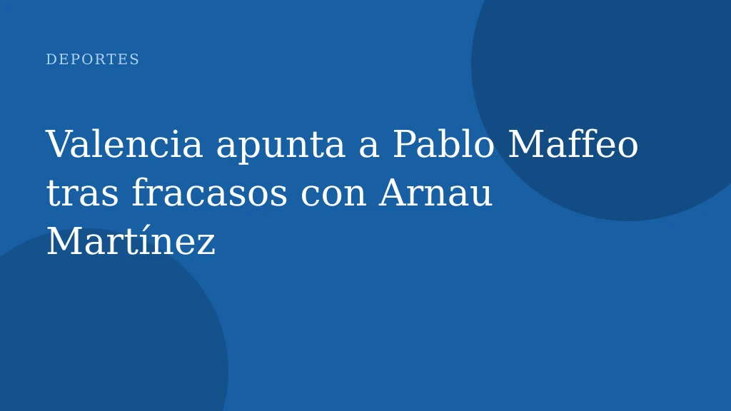 Valencia apunta a Pablo Maffeo tras fracasos con Arnau Martínez
