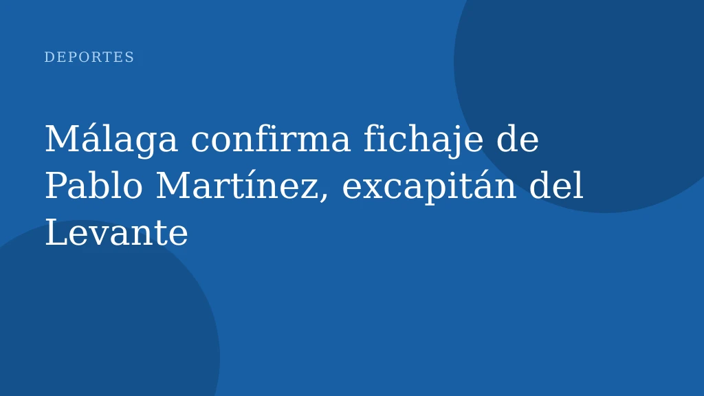 Málaga confirma fichaje de Pablo Martínez, excapitán del Levante