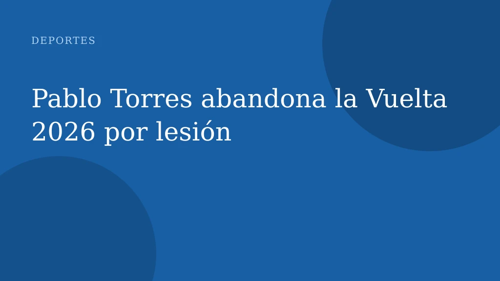 Pablo Torres abandona la Vuelta 2026 por lesión