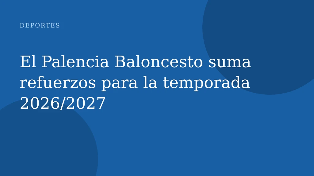 El Palencia Baloncesto suma refuerzos para la temporada 2026/2027