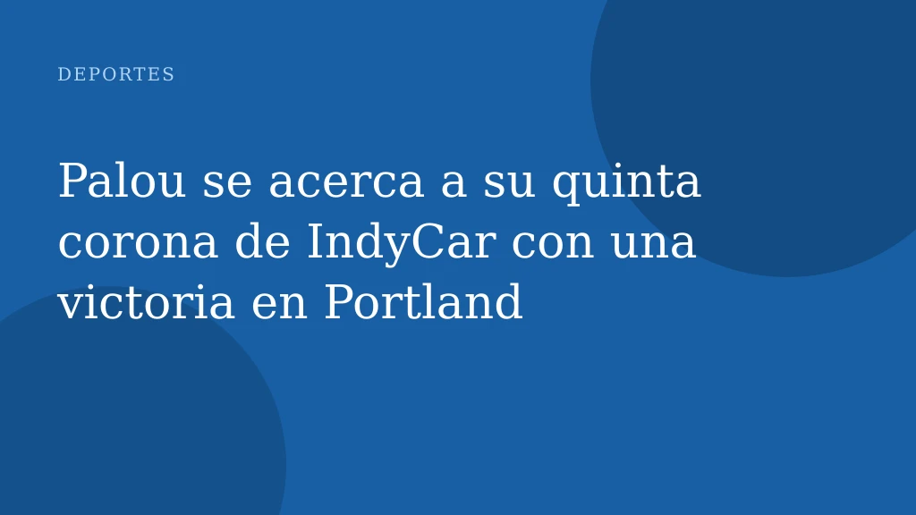 Palou se acerca a su quinta corona de IndyCar con una victoria en Portland