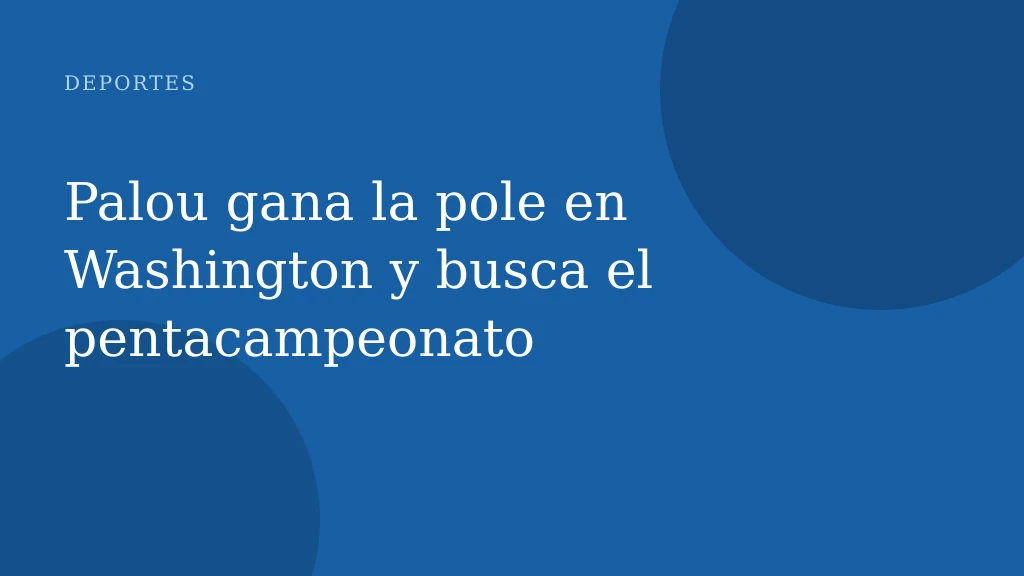 Palou gana la pole en Washington y busca el pentacampeonato