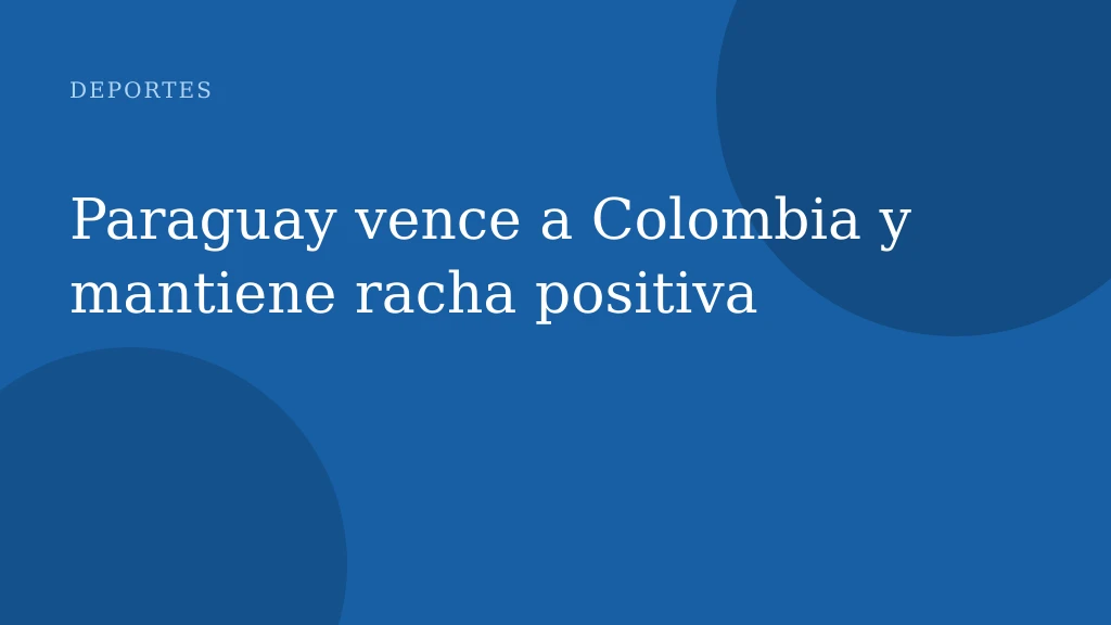 Paraguay vence a Colombia y mantiene racha positiva
