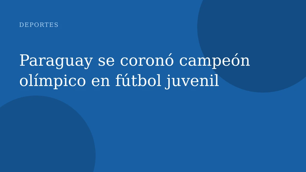 Paraguay se coronó campeón olímpico en fútbol juvenil