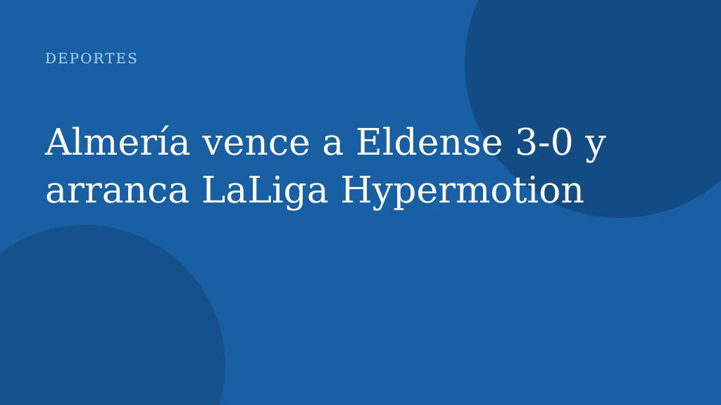Almería vence a Eldense 3-0 y arranca LaLiga Hypermotion