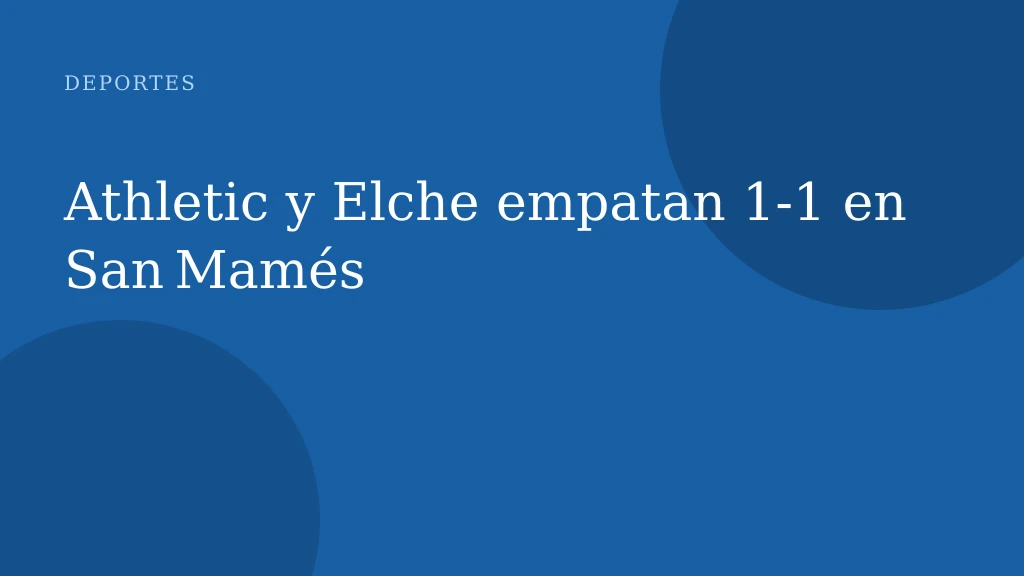 Athletic y Elche empatan 1‑1 en San Mamés