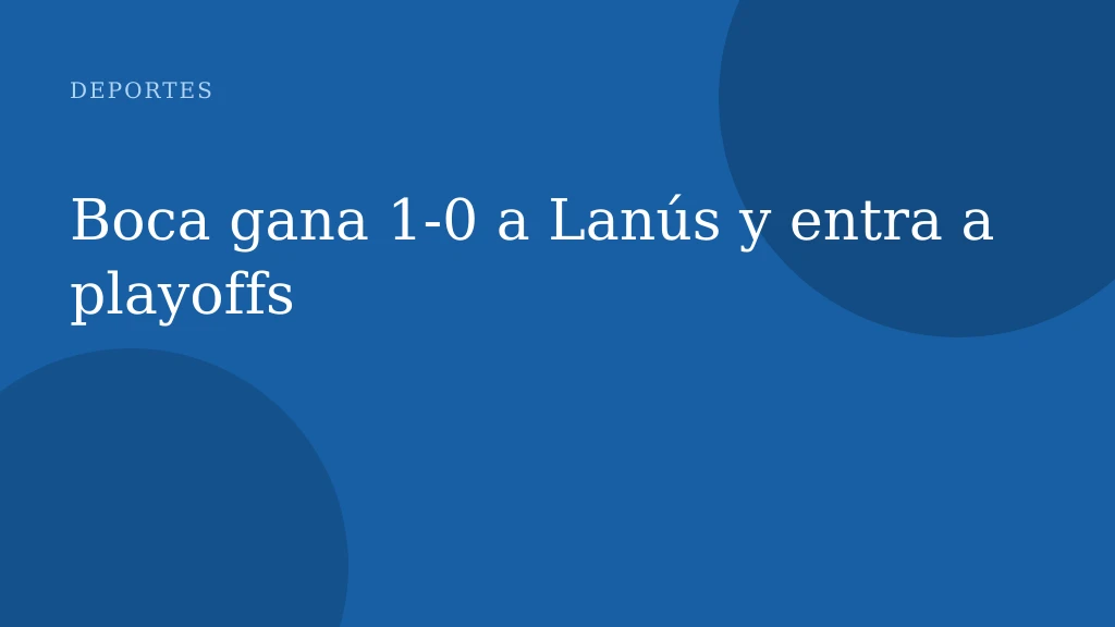 Boca gana 1‑0 a Lanús y entra a playoffs