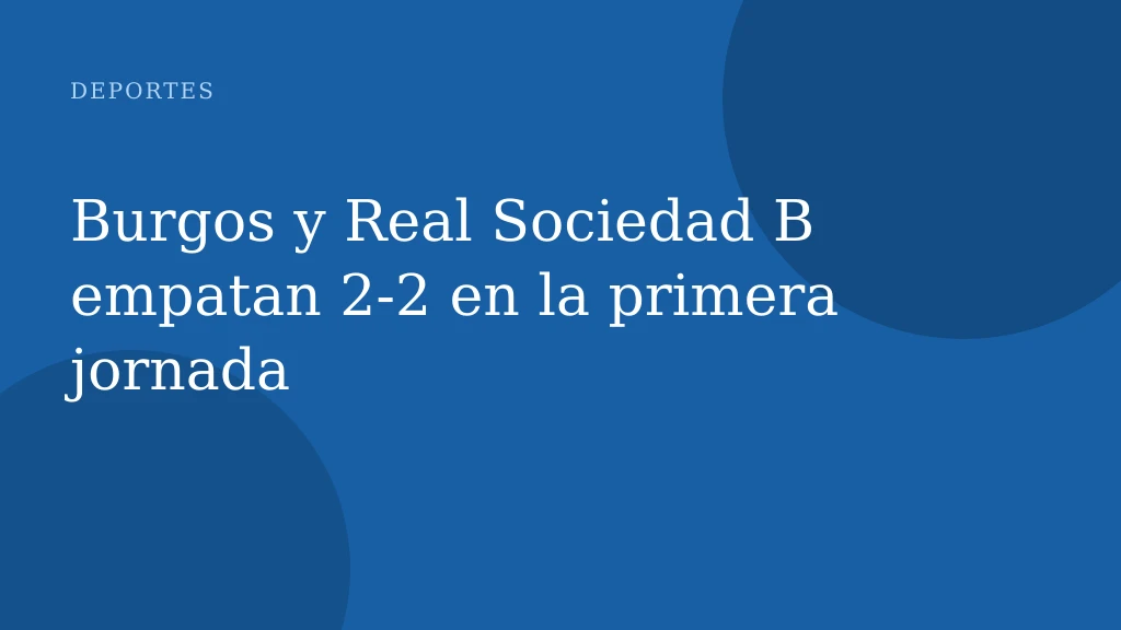Burgos y Real Sociedad B empatan 2-2 en la primera jornada