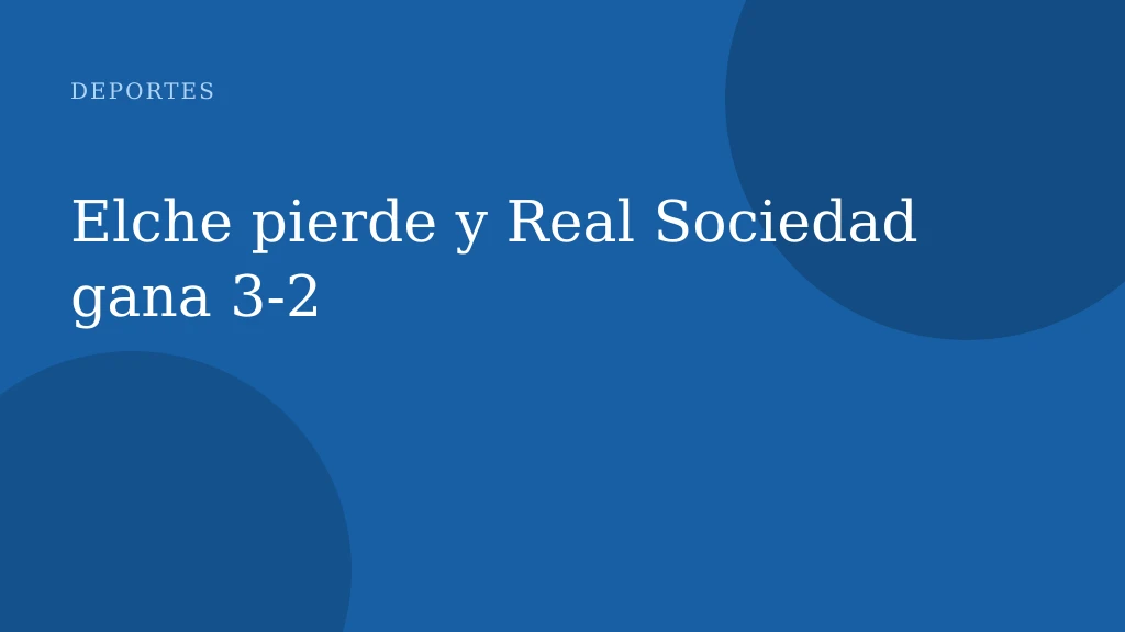 Elche pierde y Real Sociedad gana 3-2