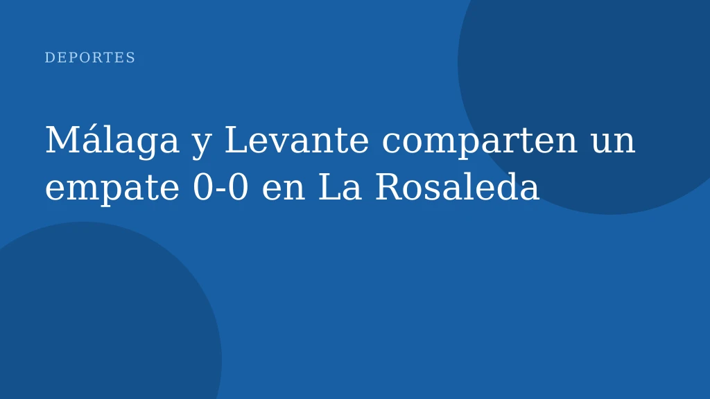 Málaga y Levante comparten un empate 0-0 en La Rosaleda