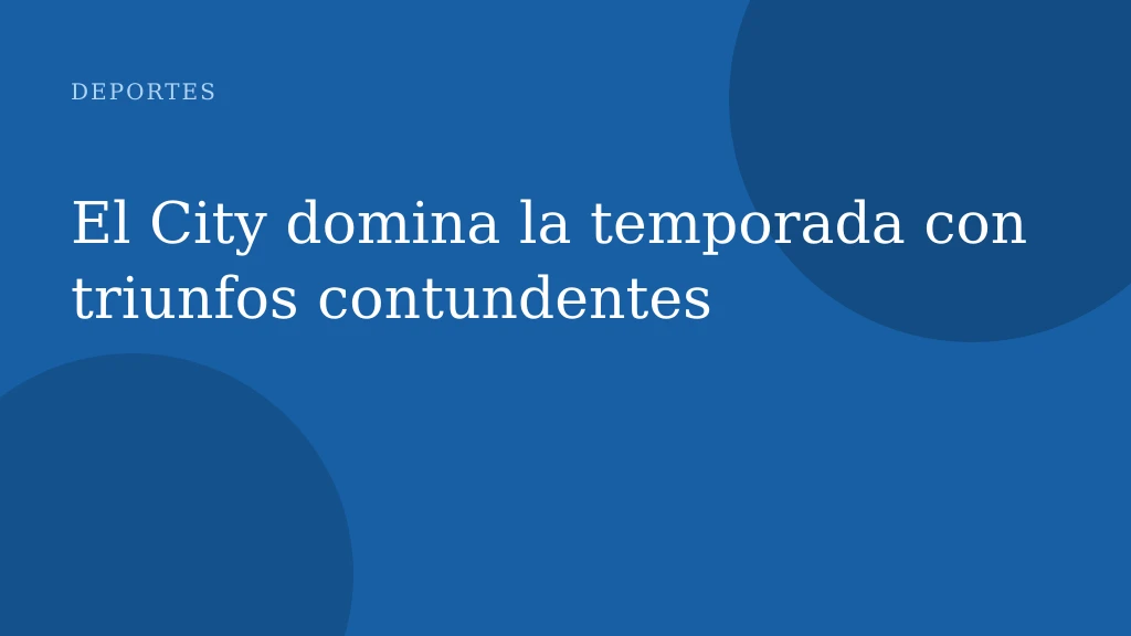 El City domina la temporada con triunfos contundentes