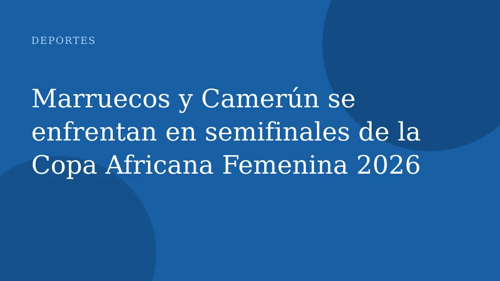 Marruecos y Camerún se enfrentan en semifinales de la Copa Africana Femenina 2026