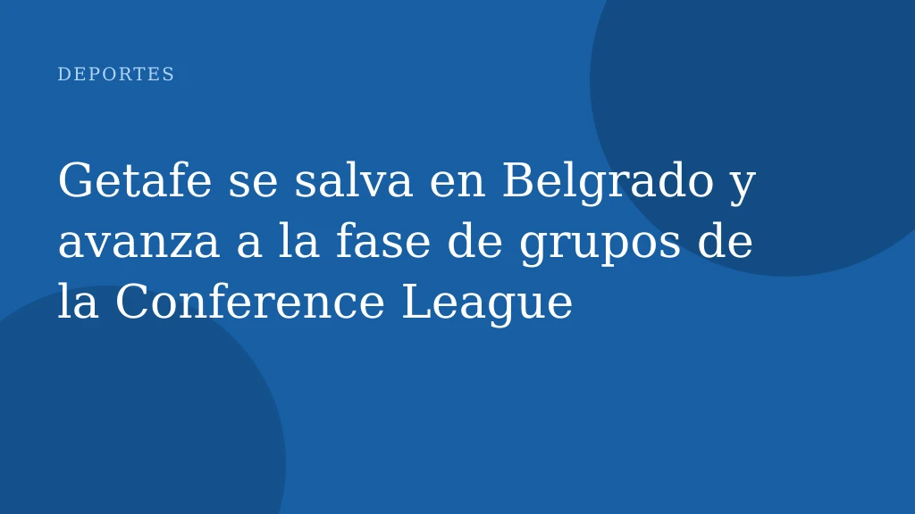 Getafe se salva en Belgrado y avanza a la fase de grupos de la Conference League