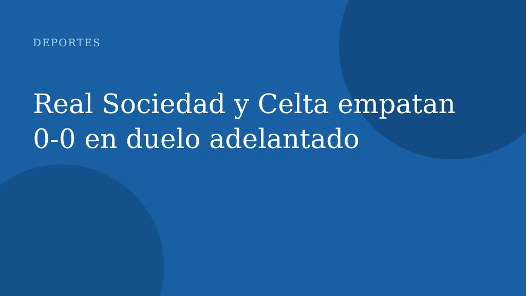 Real Sociedad y Celta empatan 0-0 en duelo adelantado