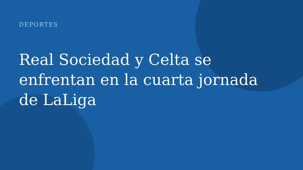 Real Sociedad y Celta se enfrentan en la cuarta jornada de LaLiga