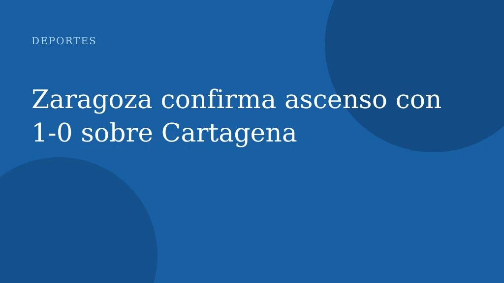 Zaragoza confirma ascenso con 1-0 sobre Cartagena