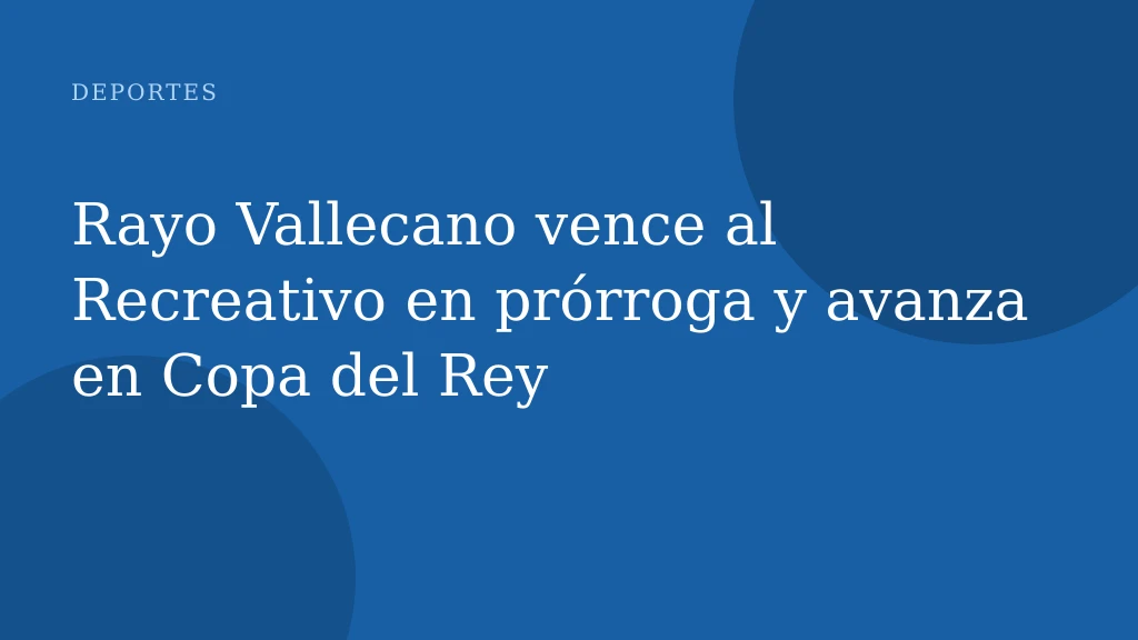 Rayo Vallecano vence al Recreativo en prórroga y avanza en Copa del Rey