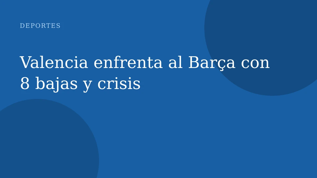 Valencia enfrenta al Barça con 8 bajas y crisis