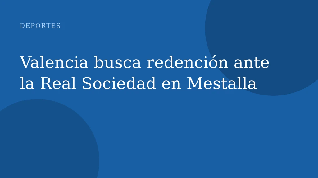 Valencia busca redención ante la Real Sociedad en Mestalla