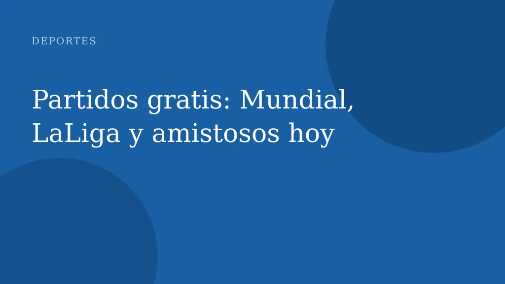 Partidos gratis: Mundial, LaLiga y amistosos hoy