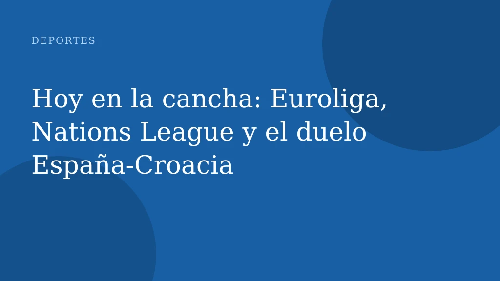 Hoy en la cancha: Euroliga, Nations League y el duelo España‑Croacia