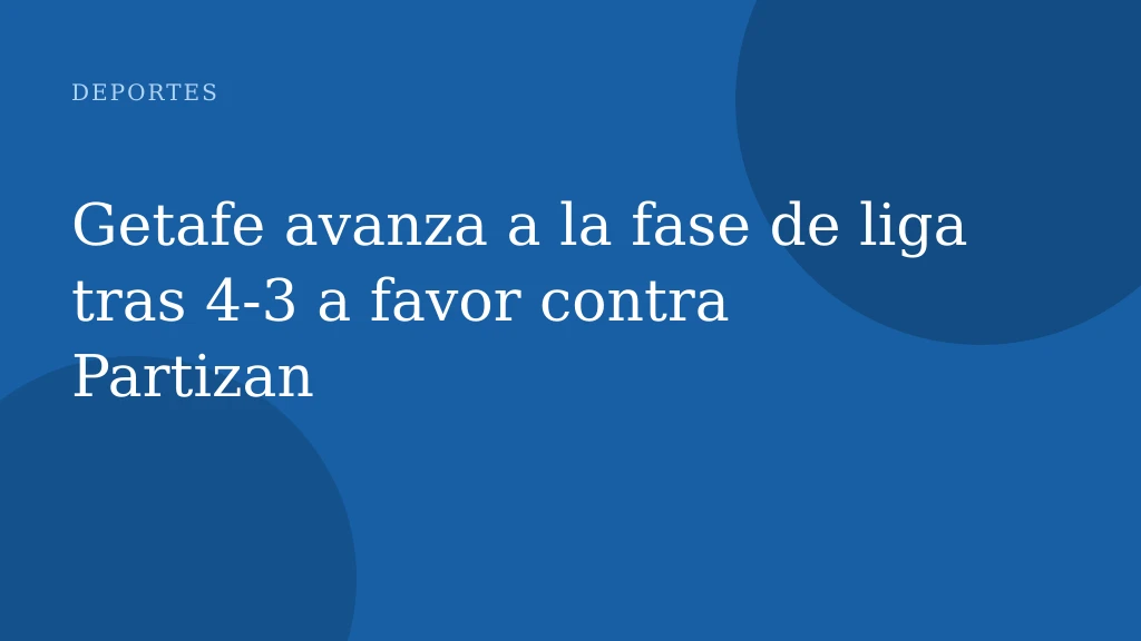 Getafe avanza a la fase de liga tras 4‑3 a favor contra Partizan