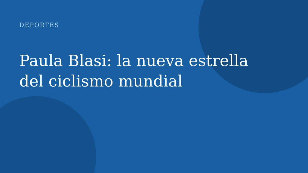 Paula Blasi: la nueva estrella del ciclismo mundial