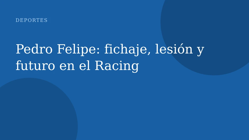 Pedro Felipe: fichaje, lesión y futuro en el Racing