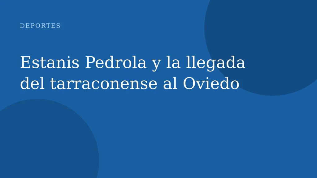Estanis Pedrola y la llegada del tarraconense al Oviedo