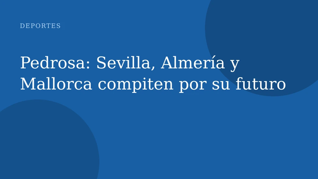 Pedrosa: Sevilla, Almería y Mallorca compiten por su futuro