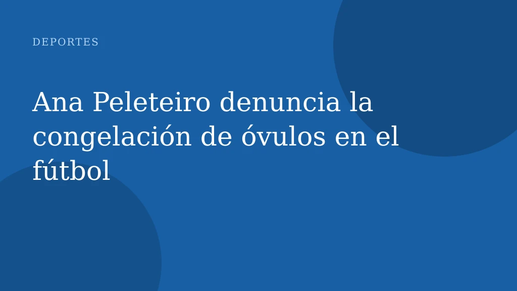 Ana Peleteiro denuncia la congelación de óvulos en el fútbol