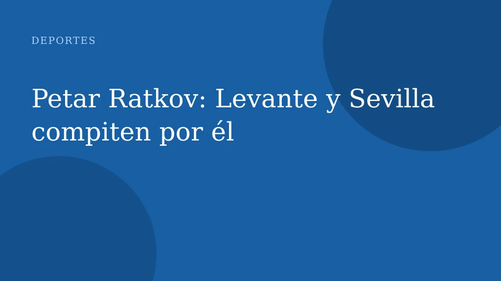 Petar Ratkov: Levante y Sevilla compiten por él