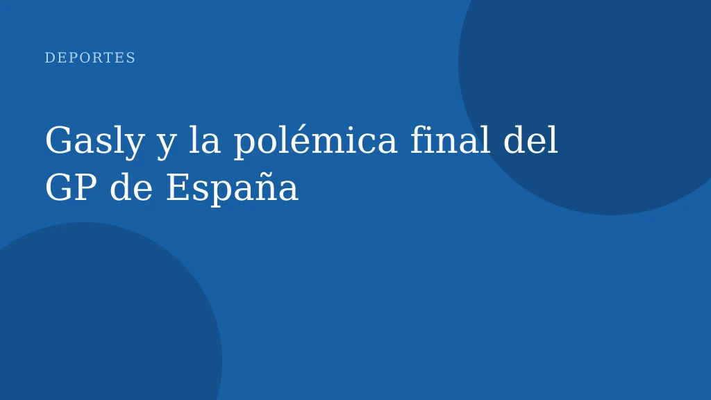 Gasly y la polémica final del GP de España