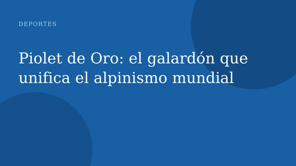 Piolet de Oro: el galardón que unifica el alpinismo mundial
