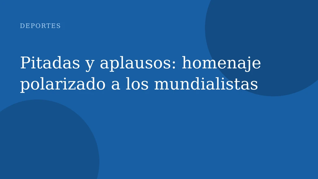Pitadas y aplausos: homenaje polarizado a los mundialistas