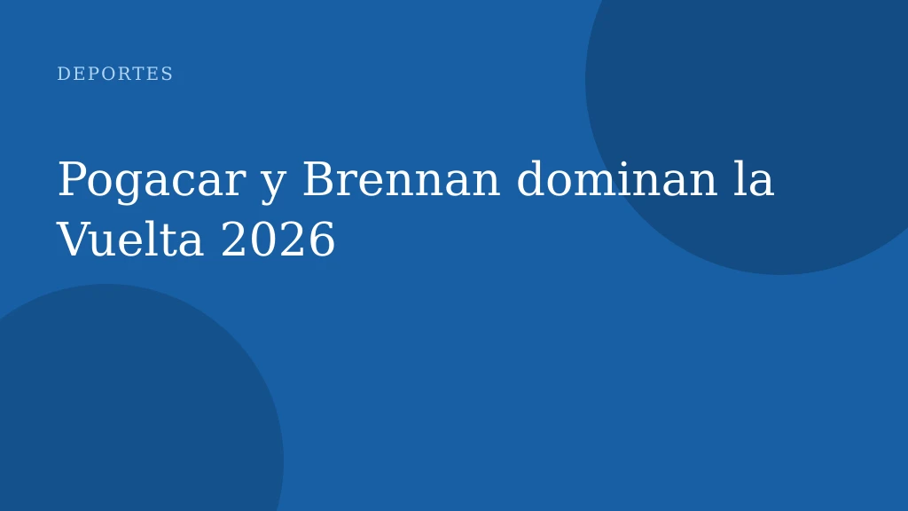 Pogacar y Brennan dominan la Vuelta 2026