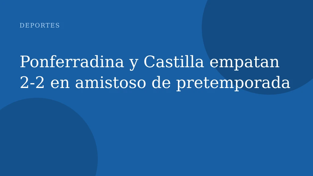 Ponferradina y Castilla empatan 2-2 en amistoso de pretemporada