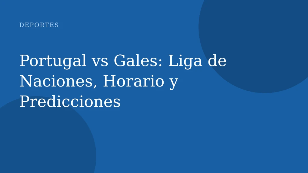 Portugal vs Gales: Liga de Naciones, Horario y Predicciones