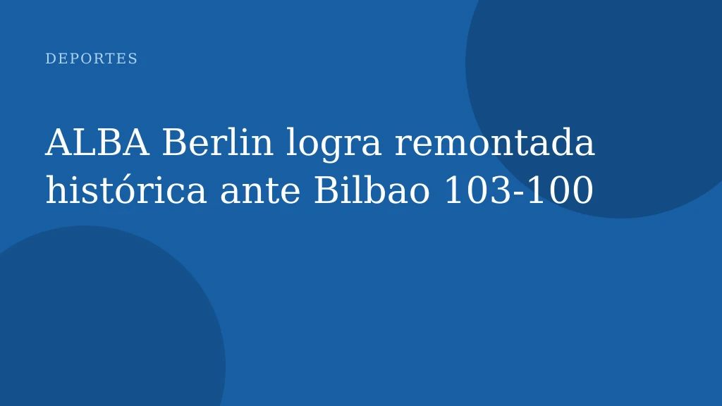 ALBA Berlin logra remontada histórica ante Bilbao 103-100