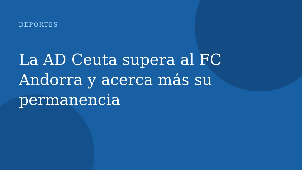 La AD Ceuta supera al FC Andorra y acerca más su permanencia