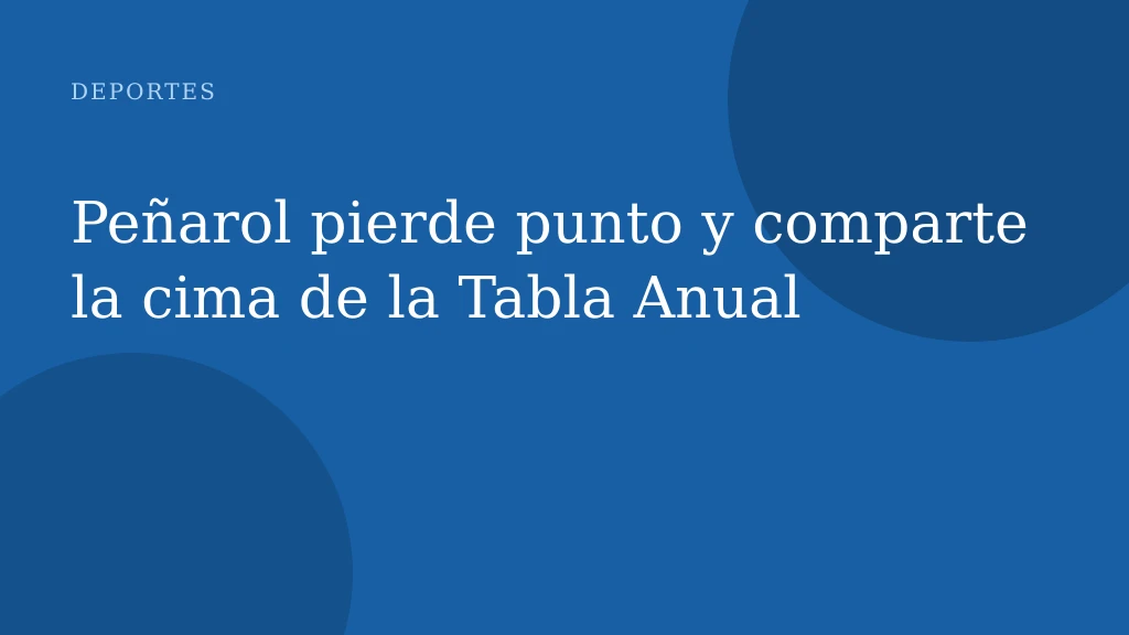 Peñarol pierde punto y comparte la cima de la Tabla Anual