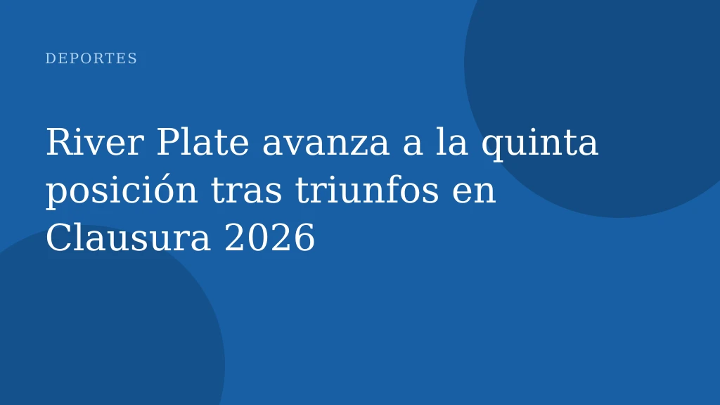 River Plate avanza a la quinta posición tras triunfos en Clausura 2026