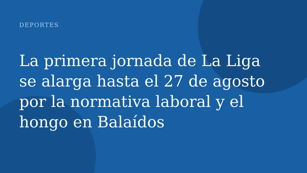 La primera jornada de La Liga se alarga hasta el 27 de agosto por la normativa laboral y el hongo en Balaídos